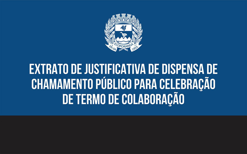 PREFEITURA DIVULGA TERMO DE RATIFICAÇÃO AO TERMO DE COLABORAÇÃO E EXTRATO DE JUSTIFICATIVA DE DISPENSA DE CHAMAMENTO PÚBLICO