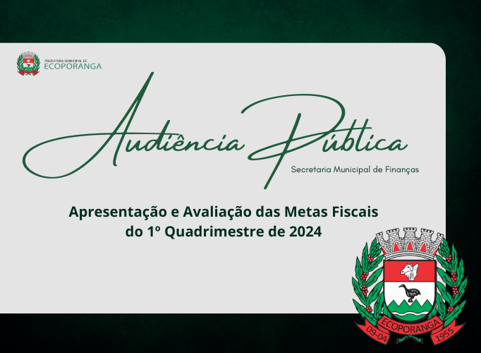 AUDIÊNCIA PÚBLICA PARA APRESENTAÇÃO E AVALIAÇÃO DAS METAS FISCAIS DO 1° QUADRIMESTRE DE 2024. EDITAL 003/2024.