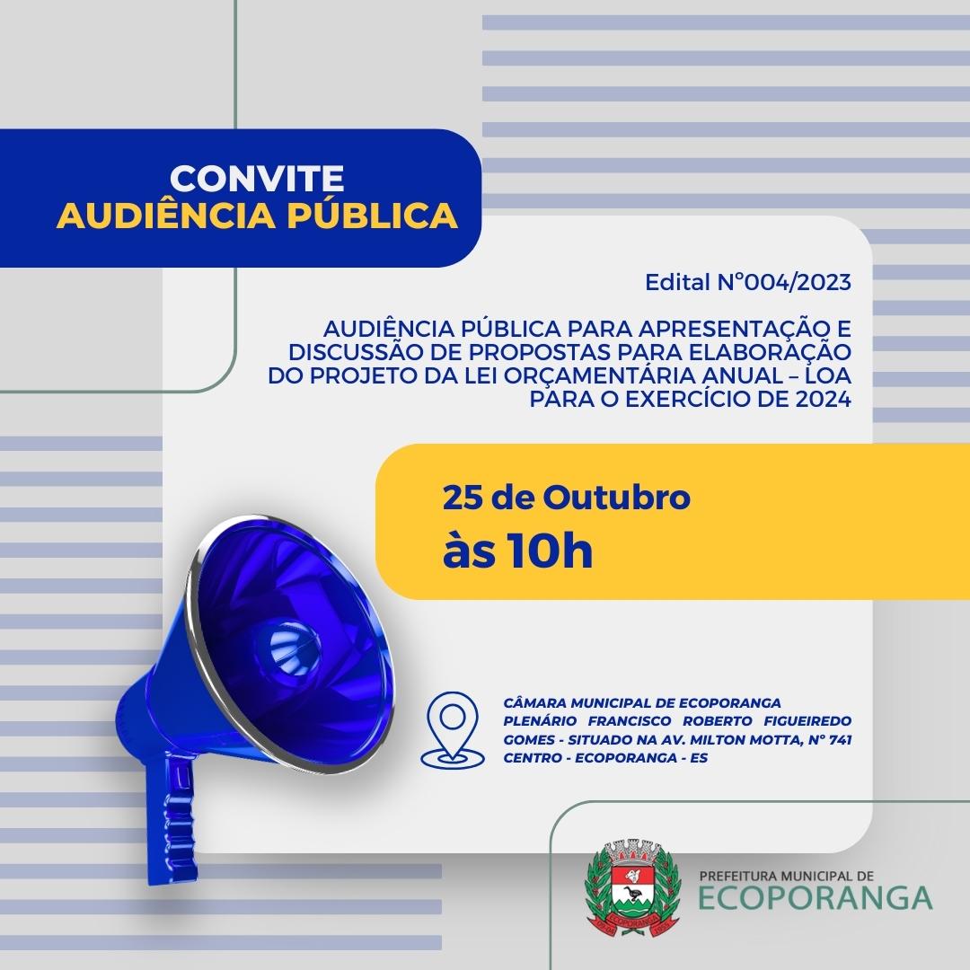 EDITAL DE CONVOCAÇÃO N° 04/2023-AUDIÊNCIA PÚBLICA PARA APRESENTAÇÃO E DISCUSSÃO DE PROPOSTAS PARA ELABORAÇÃO DO PROJETO DA LEI ORÇAMENTÁRIA ANUAL-LOA PARA O EXERCÍCIO DE 2024